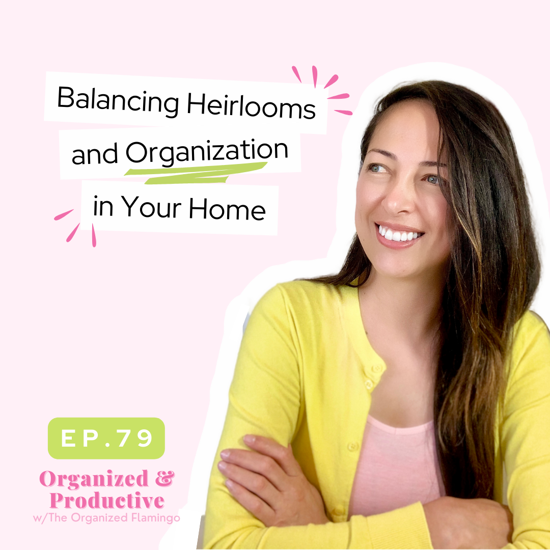 79: Balancing Heirlooms and Organization In Your Home