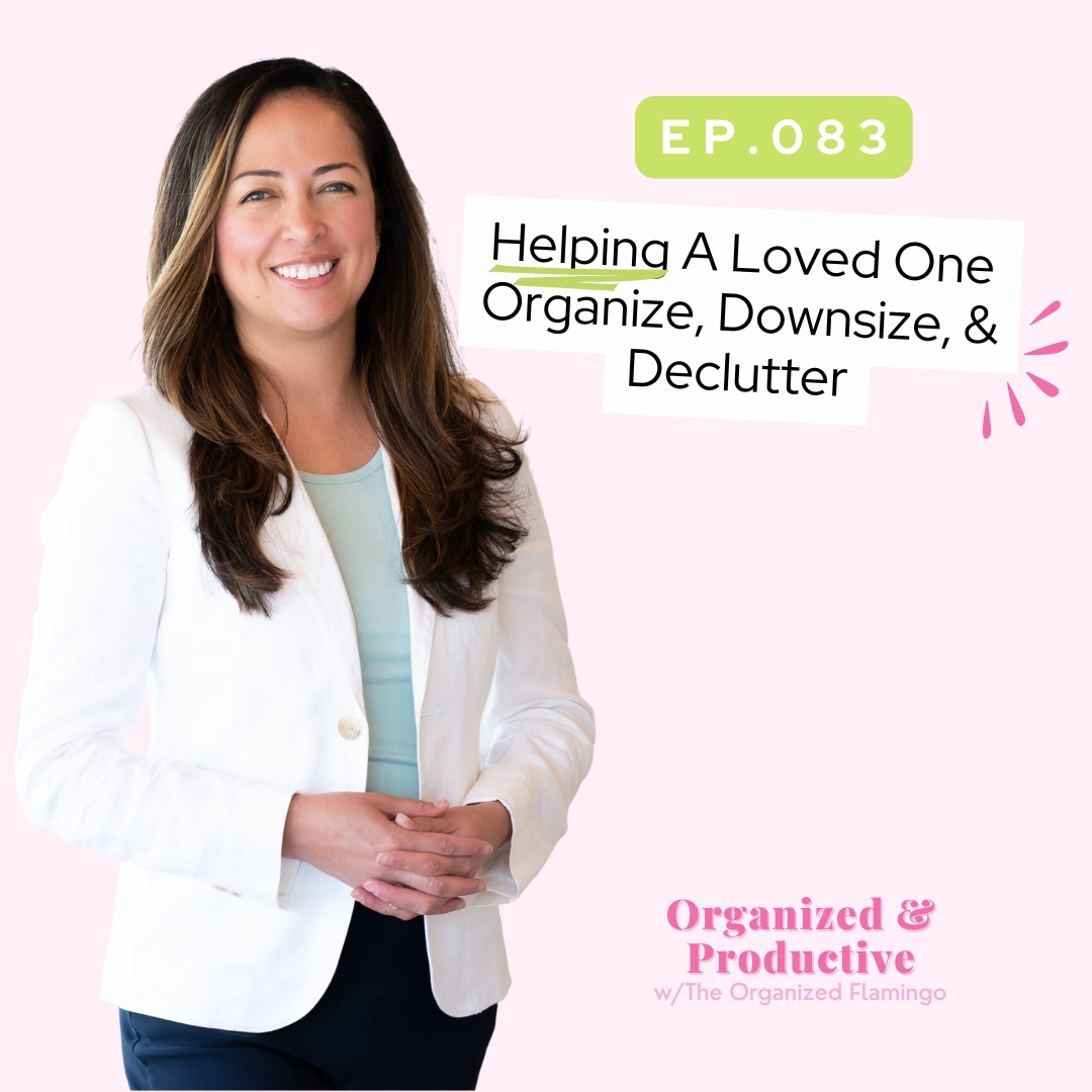 83: Helping A Loved One Organize, Downsize, & Declutter